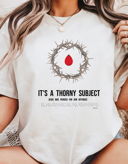 "It’s a Thorny Subject" Christian T-Shirt | Crown of Thorns & Isaiah 53:5 Bible Verse | Faith-Based Women's Shirt