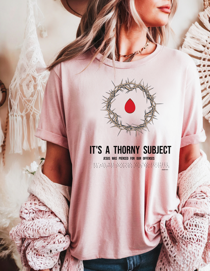 "It’s a Thorny Subject" Christian T-Shirt | Crown of Thorns & Isaiah 53:5 Bible Verse | Faith-Based Women's Shirt