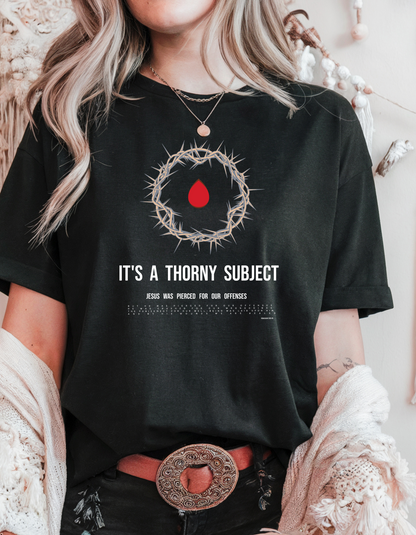 "It’s a Thorny Subject" Christian T-Shirt | Crown of Thorns & Isaiah 53:5 Bible Verse | Faith-Based Women's Shirt