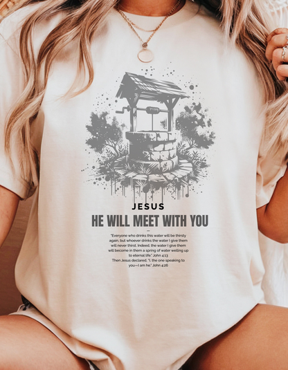 "He Will Meet With You" Christian T-Shirt | Woman at the Well | John 4:13-26 Scripture Tee for Women