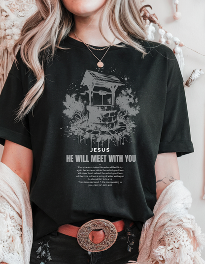 "He Will Meet With You" Christian T-Shirt | Woman at the Well | John 4:13-26 Scripture Tee for Women