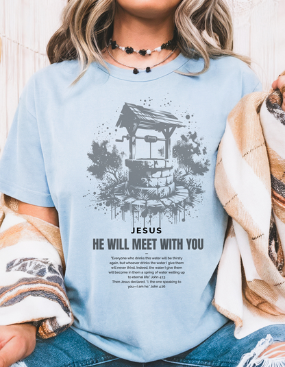 "He Will Meet With You" Christian T-Shirt | Woman at the Well | John 4:13-26 Scripture Tee for Women