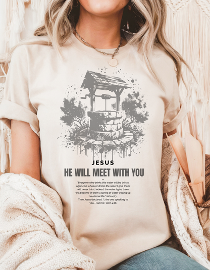 "He Will Meet With You" Christian T-Shirt | Woman at the Well | John 4:13-26 Scripture Tee for Women
