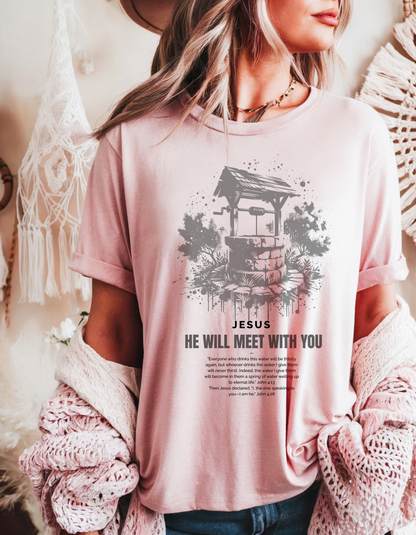 "He Will Meet With You" Christian T-Shirt | Woman at the Well | John 4:13-26 Scripture Tee for Women