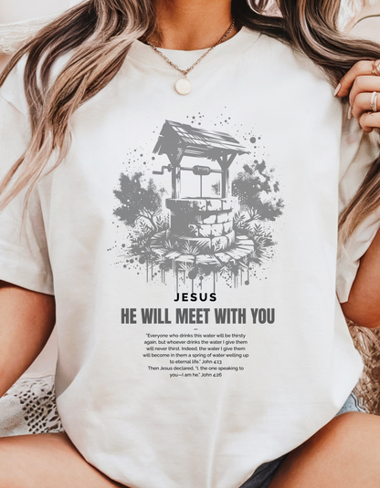 "He Will Meet With You" Christian T-Shirt | Woman at the Well | John 4:13-26 Scripture Tee for Women